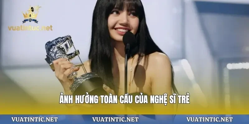 Ảnh hưởng toàn cầu của nghệ sĩ trẻ