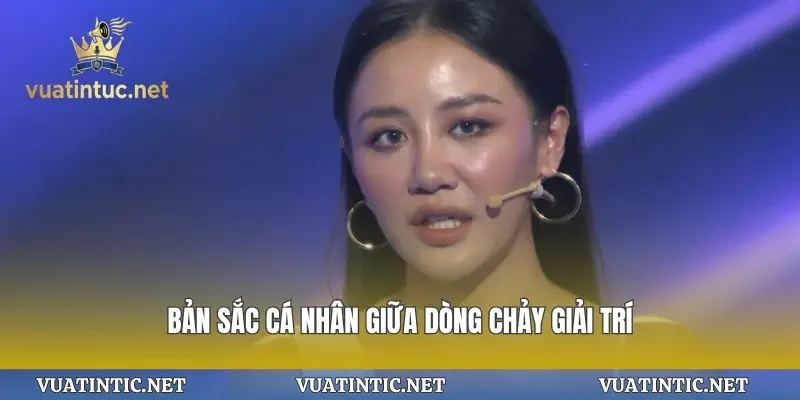 Bản sắc cá nhân giữa dòng chảy giải trí