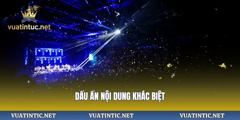 Dấu ấn nội dung khác biệt