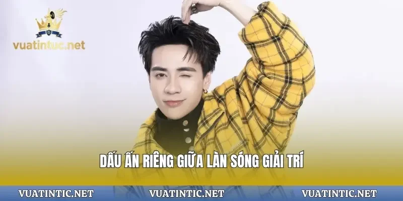 Dấu ấn riêng giữa làn sóng giải trí