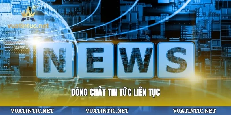 Dòng chảy tin tức liên tục