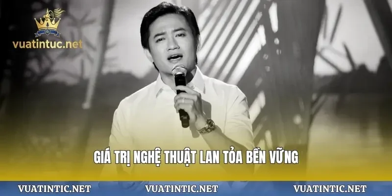 Giá trị nghệ thuật lan tỏa bền vững