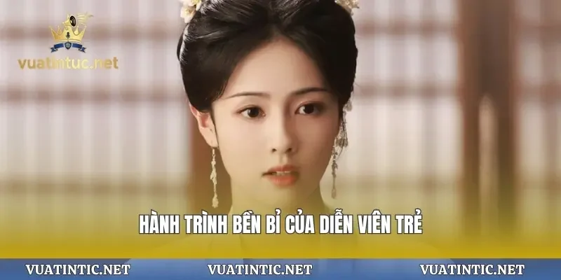 Hành trình bền bỉ của diễn viên trẻ