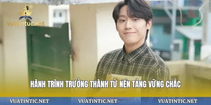 Hành trình trưởng thành từ nền tảng vững chắc