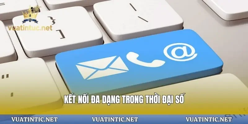 Kết nối đa dạng trong thời đại sốKết nối đa dạng trong thời đại số