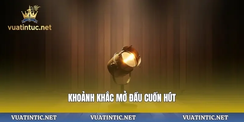 Khoảnh khắc mở đầu cuốn hút