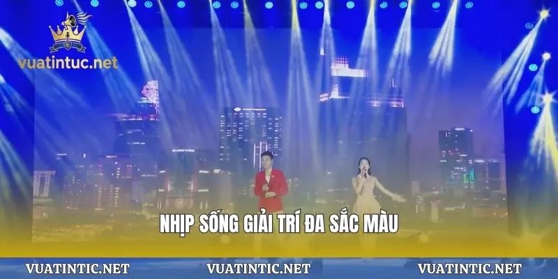 Nhịp sống giải trí đa sắc màu