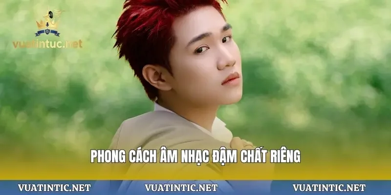 Phong cách âm nhạc đậm chất riêng