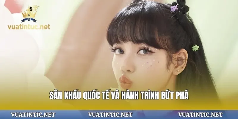 Sân khấu quốc tế và hành trình bứt phá