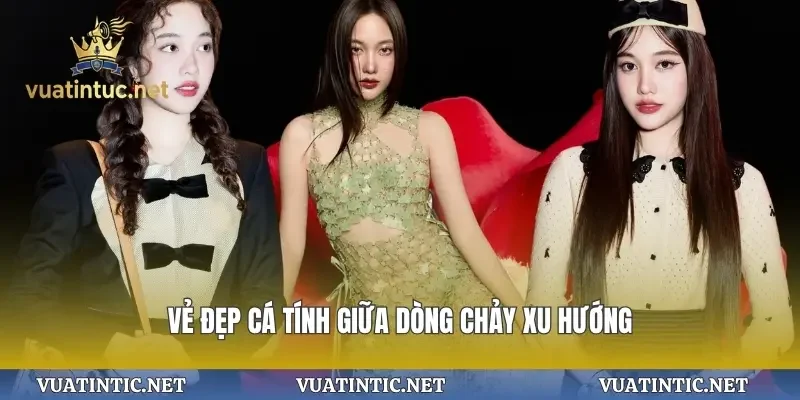 Vẻ đẹp cá tính giữa dòng chảy xu hướng