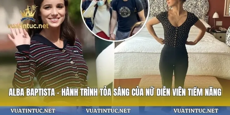 Alba Baptista – Hành Trình Tỏa Sáng Của Nữ Diễn Viên Tiềm Năng