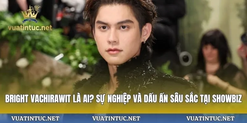 Bright Vachirawit Là Ai