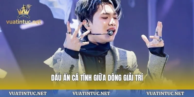 Dấu ấn cá tính giữa dòng giải trí
