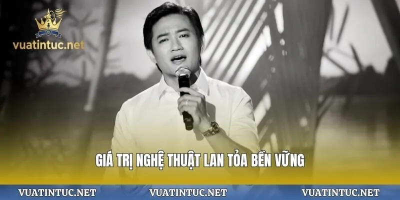 Giá trị nghệ thuật lan tỏa bền vững