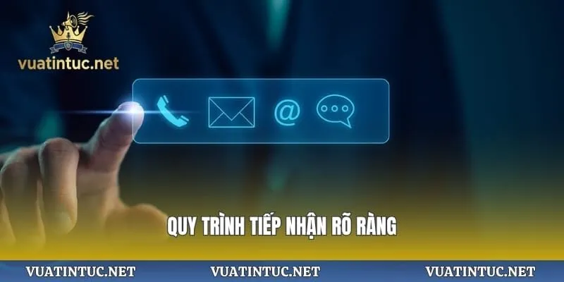 Quy trình tiếp nhận rõ ràng
