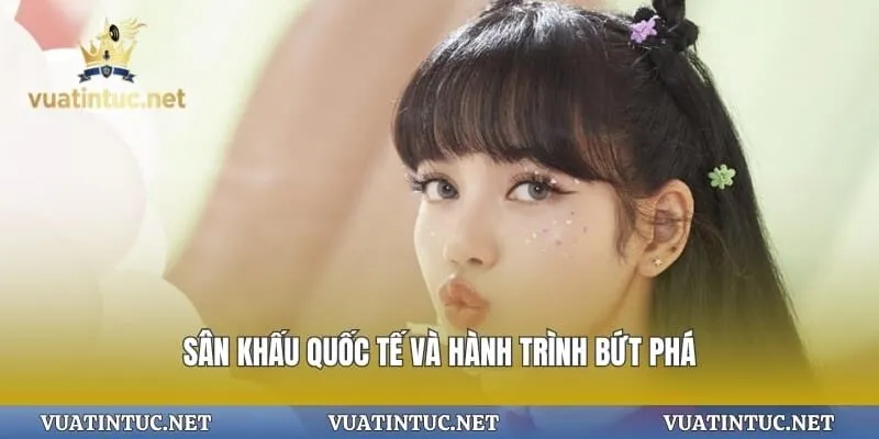 Sân khấu quốc tế và hành trình bứt phá