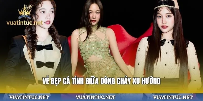 Vẻ đẹp cá tính giữa dòng chảy xu hướng