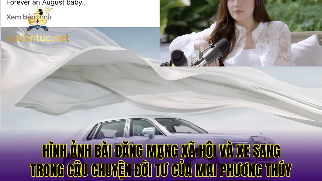 Hình ảnh bài đăng mạng xã hội và xe sang trong câu chuyện đời tư của Mai Phương Thúy