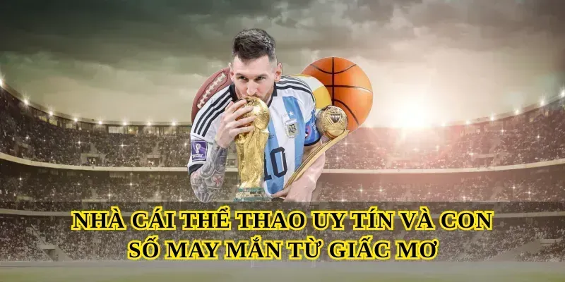 Nhà cái thể thao uy tín và con số may mắn từ giấc mơ